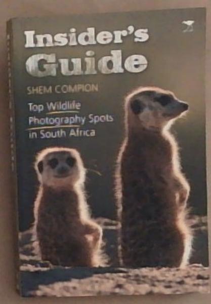 Insider's Guide: Top Wildlife Photography Spots in South Africa (Signed by the Author Shem Compion)