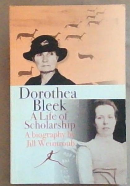 Dorothea Bleek: A life of scholarship (Signed by Jill Weintroub)