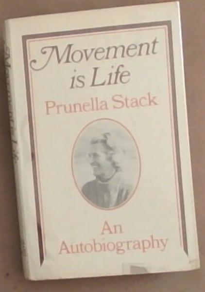 Movement is life: The Autobiography of Prunella Stack