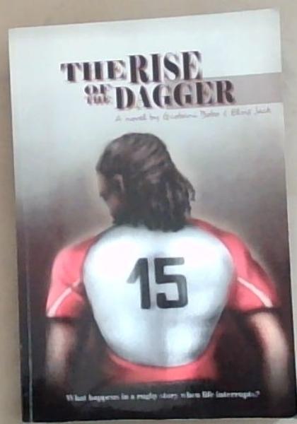 The Rise of the Dagger: What Happens in a Rugby Story When Life Interrupts (A Novel) Signed and Inscribed Gcobani Bobo)