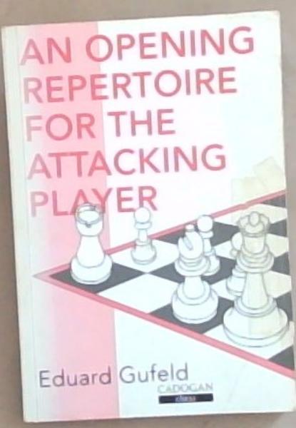 An Opening Repertoire For The Attacking Player (Cadogan Chess Books)