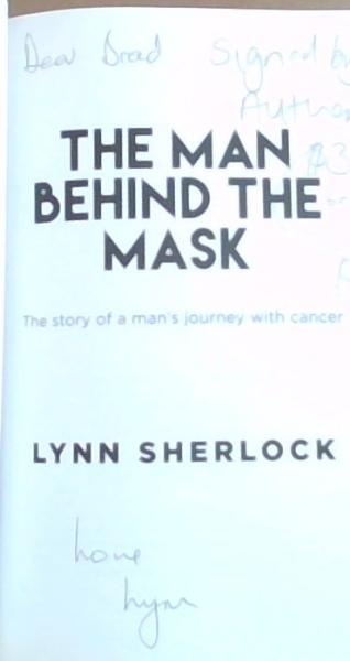 The Man Behind The Mask: The story of a man's journey with cancer (Signed by the Author)