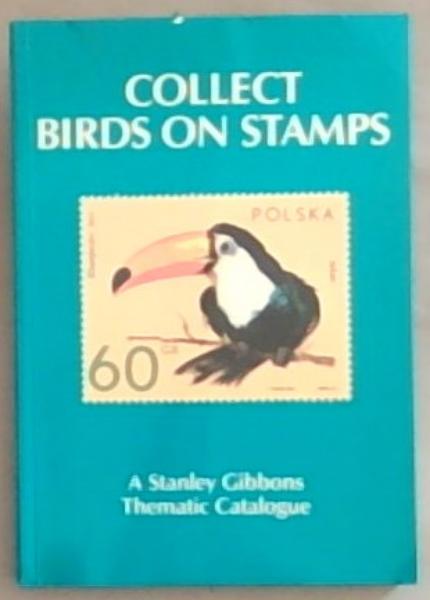 Collect Birds On Stamps (A Stanley Gibbons thematic catalogue)