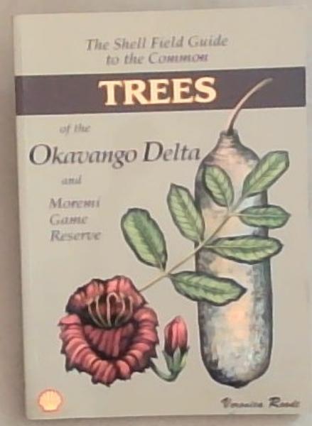 The Shell Field Guide To The Common Trees Of The Okavango Delta And Moremi Reserve