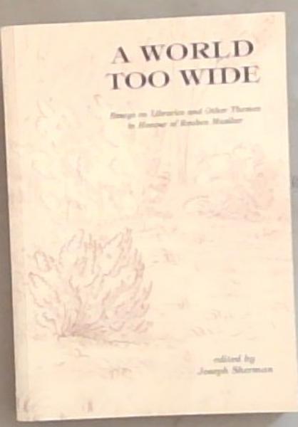 A World Too Wide: Essays on libraries and Other Themes in Honour of Reuben Musiker