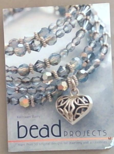 Bead Projects: More than 50 original designs for jewellery and accessories