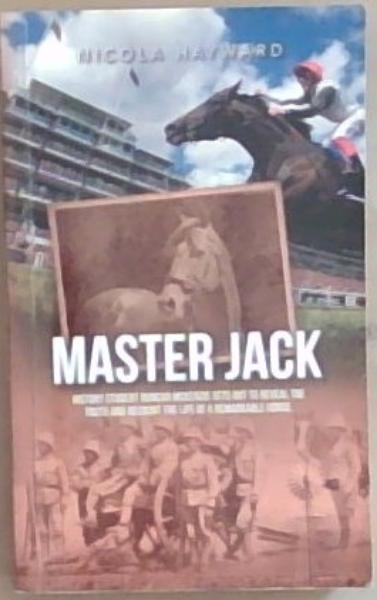 Master Jack (History student Duncan McKenzie sets out to reveal the truth and recount the life of a remarkable horse (Signed by the Author Nicola Hayward)
