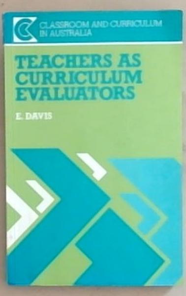 Teachers as curriculum evaluators (Classroom and curriculum in Australia)