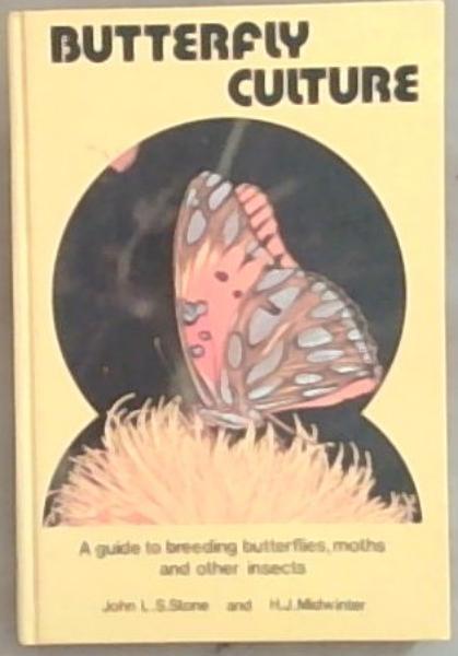 Butterfly culture: A guide to breeding butterflies, moths and other insects