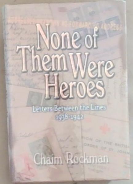 None Of Them Were Heroes: Letters Between the Lines 1938-1942