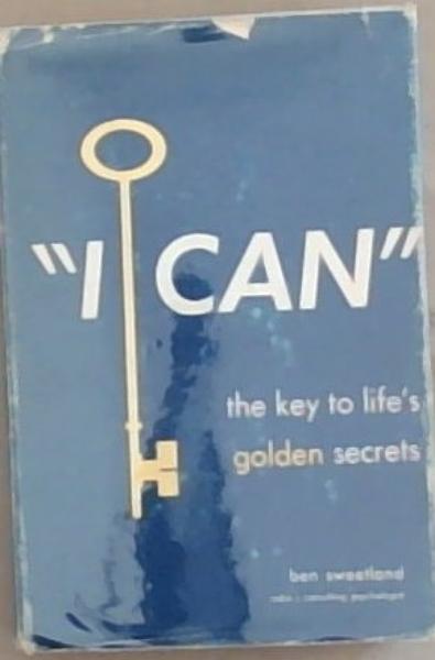 I Can! The Key To Life's Golden Secrets