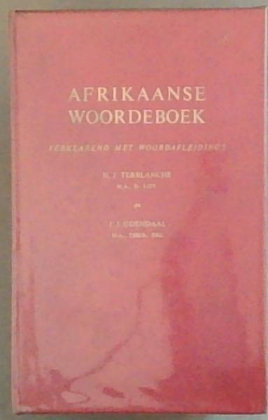 Afrikaanse Woordeboek : Verklarend Met Woordafleidings (Ook afkortings, klassieke uitdrukkings, titulatuur en die name van lande, stede en hulle inwoners en tale, met vermelding van die byvoeglike vorm)