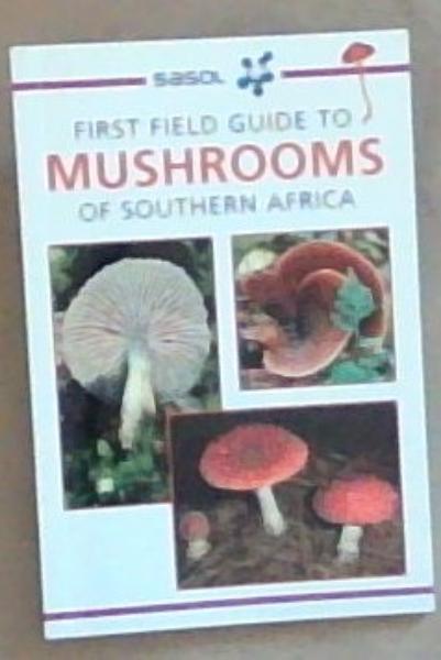 SASOL First Field Guide To Mushrooms Of Southern Africa