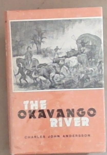 The Okavango River: A Narrative of Travel, Exploration and Adventure (Africana Collectanea series 29) Facsimile Report Limited Edition