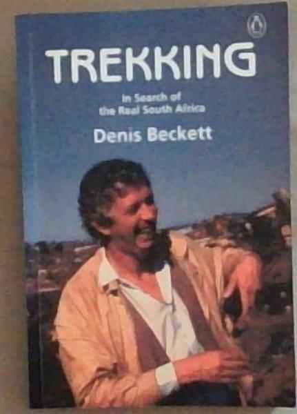Trekking: In Search Of the Real South Africa (Signed and Inscribed by the Author Denis Beckett)