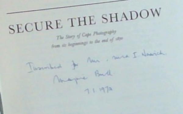 Secure The Shadow: The Story of Cape Photography from its beginning to the end of 1870 (Signed by the author Marjorie Bull)