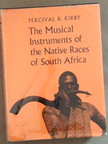 The Musical Instruments of the Native Races of South Africa