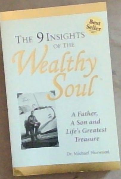 The 9 Insights of the Wealthy Soul: A Father, A son and Life's Greatest Treasure (Signed by the Author Michael Norwood)