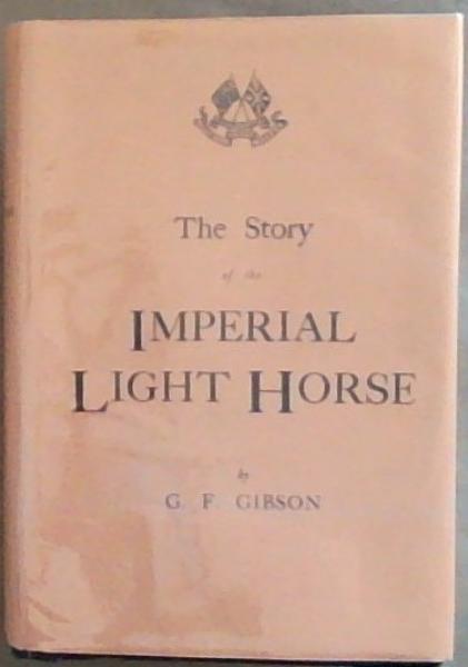 The Story Of The Imperial Light Horse in the South African War 1899-1902 (Signed and inscribed by the Author G.F. Gibson Lieutenant and Intelligence Officer of the 1st I.L.H.)