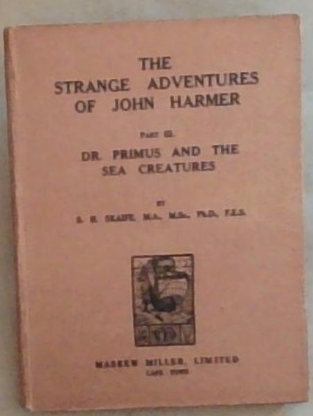 The Strange Adventures Of John Harmer: Part III: Dr. Primus and the Sea Creatures (A story, based on facts, of the wonderful adventures of a South African boy among insects, birds and the strange creatures found in the sea around out coast)