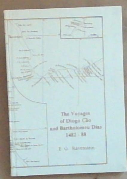 The voyages of Diogo Cao and Bartholomeu Dias 1482-88 Reprinted from the Geographical Journal Volume 16 No. 6 December 1900 pp. 625-650 (Reprints / State Library No 97 Pretoria)