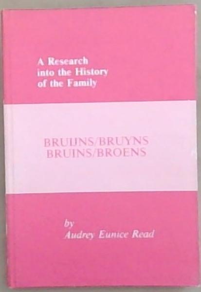 A Research into the History of the Family : Bruijns/ Bruyns Bruins/Broens