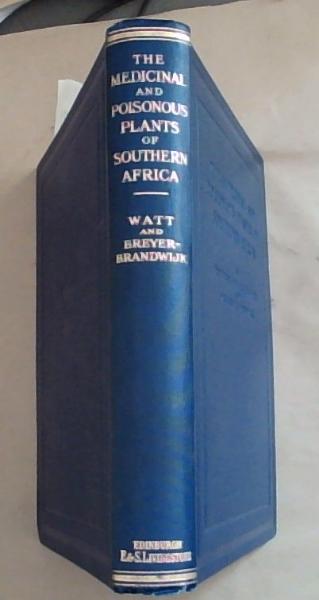 The Medicinal and Poisonous Plants of Southern Africa - being An Account of their Medicinal Uses, Chemical Composition, Pharmacological Effects and Toxicology in Man and Animal