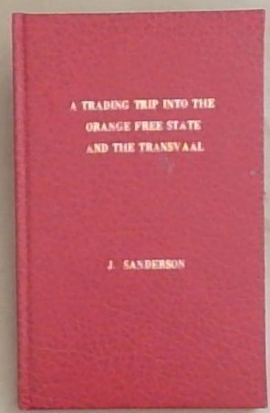 Memoranda of a trading trip into the Orange River (Sovereignty) Free State and the country of the Transvaal Boers (Herdrukke / Staatsbiblioteek, Pretoria)