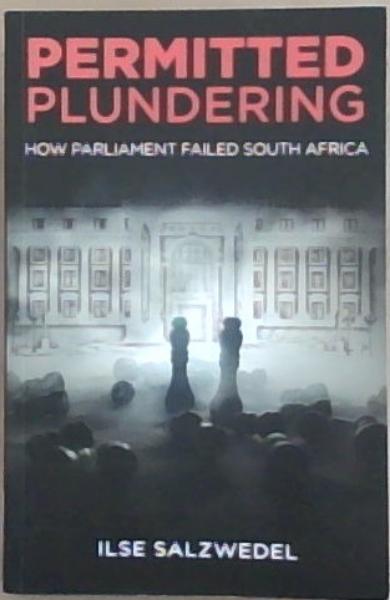 Permitted Plundering: How Parliament Failed South Africa