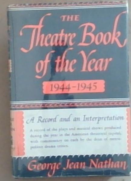 The Theatre Book Of The Year 1944-1945: A Record and An Interpretation