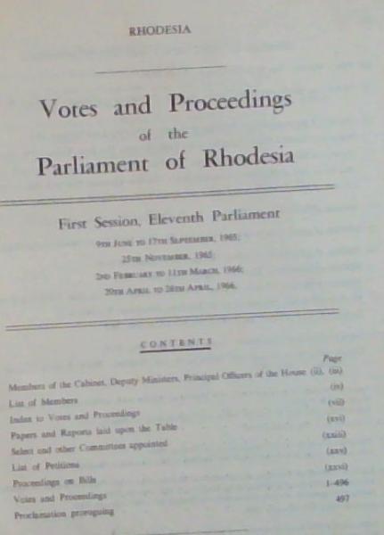 RHODESIA: Votes and Proceedings of the Parliament of Rhodesia - First Session, Eleventh Parliament 9th June To 17th September, 1965; 25th November 1965; 2nd February TO 11th March 1966; 20th April TO 26th April 1966
