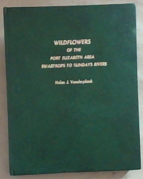 Wildflowers of the Port Elizabeth Area: Swartkops To Sundays Rivers (Signed by the Author Helen J. Vanderplank)
