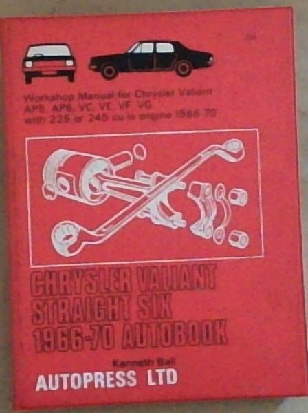 Chrysler Valiant Straight Six 1966-70 Autobook: Workshop manual for Chrysler Valiant with slant-six 225 cu. in engine 1966-69, Chrysler Valiant with hemi-six 245 cu. in engine 1970