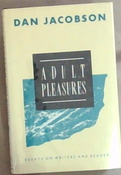 Adult Pleasures: Essays on Writers and Readers