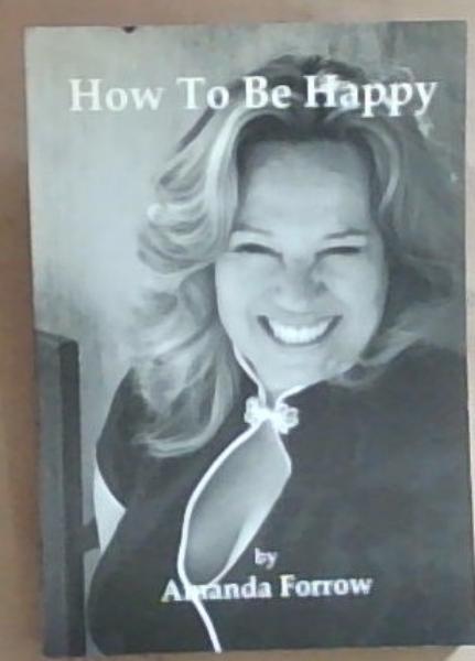 Image for How To Be Happy (Signed by the Author Amanda Forrow) How To Be Happy (Signed by the Author Amanda Forrow)