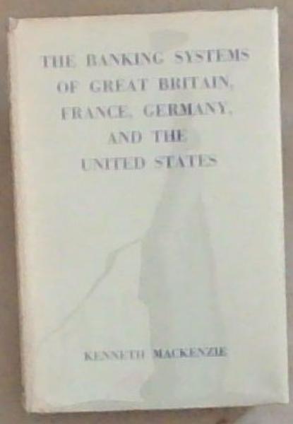 The Banking Systems Of Great Britain France Germany and The United States Of America