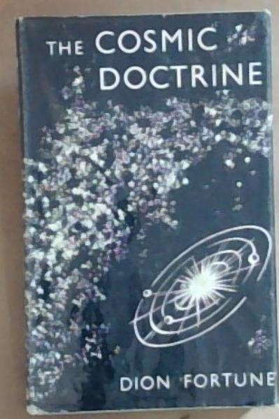 The Cosmic Doctrine: In Two Parts (Revised and with Additional Matter from the same Sources)