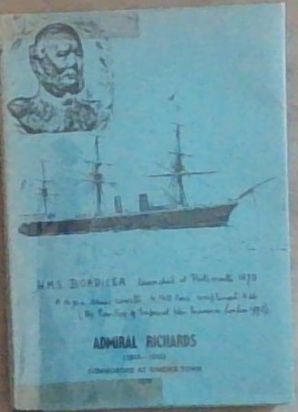 Admiral Richards 1833-1912 Commodore At Simon's Town 1879-1882: HMS Boadicea HMS Shah HMS Forester (Signed and inscribed by the compiler)