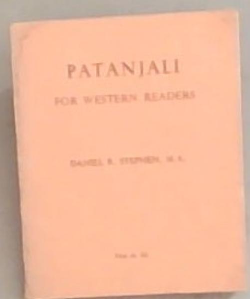 Patanjali For Western Readers: The Yoga Aphorisms Of Patanjali Paraphrased And Modernized From Various English Translations And Recensions