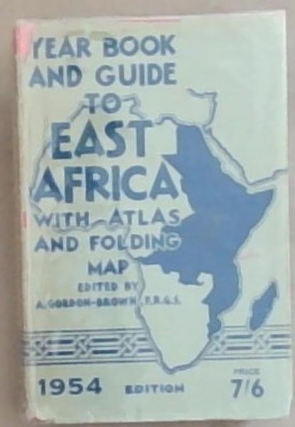 The Year Book And Guide To East Africa: (Including Egypt Sudan Eritrea Somaliland Kenya Uganda Tanganyika Zanzibar Nyasland Portuguese East Africa the Congo Mauritius Madagascar Reunion Seychelles ect, ect)