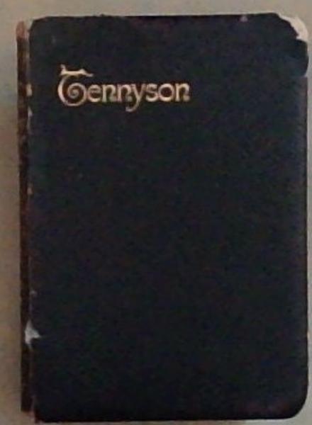 Poetical Works of Alfred Lord Tennyson including In Memoriam, Maud The Princess Idylls of the King etc.