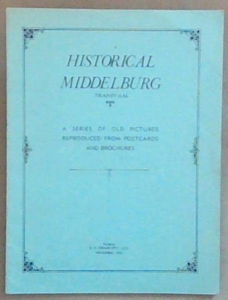 Historical Middelburg Transvaal: A Series Of Old Pictures Reproduced From Postcards and Brochures