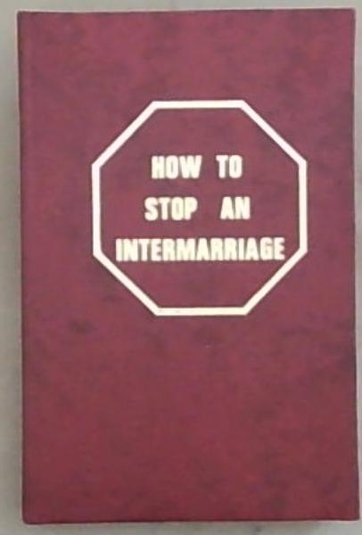Image for How To Stop An Intermarriage: A Practical Guide For Parents How To Stop An Intermarriage: A Practical Guide For Parents
