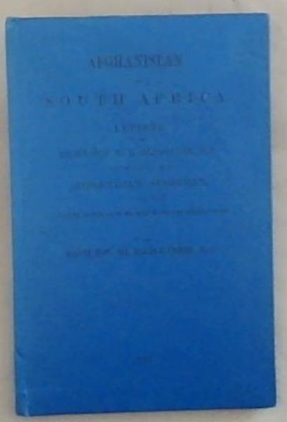 Afghanistan And South Africa: letters to The Right Hon. W.E. Gladstone, M.P. regarding portions of his Midlothian speeches and a letter to the late Sir John Kaye and other papers (The state Library / Staatsbiblioteek Pretoria Reprints-Herdrukke No. 41)