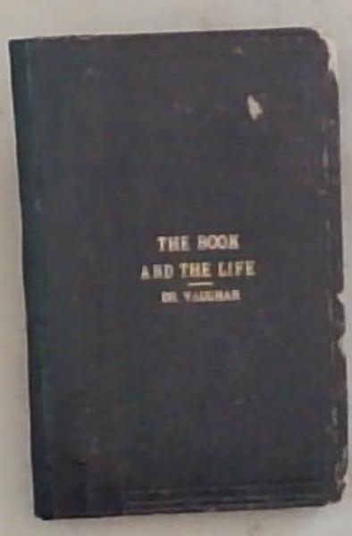 Image for The Book And The Life: Four Sermons Preached Before The University of Cambridge in November 1862 The Book And The Life: Four Sermons Preached Before The University of Cambridge in November 1862