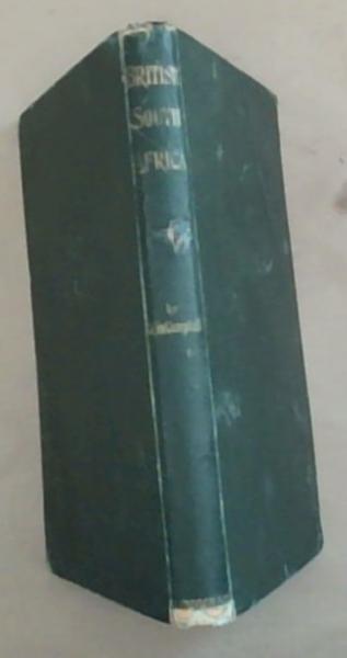 British South Africa: A History of the Colony of the Cape of Good Hope, from its conquest 1795 to the Settlement of Albany by the British Emigration of 1819 (With Notices Of Some of the British Settlers of 1820)