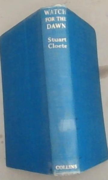 Image for Watch For The Dawn (Signed by the Author Stuart Cloete) Watch For The Dawn (Signed by the Author Stuart Cloete)