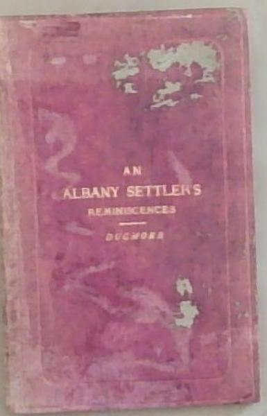The Reminiscences Of An Albany Settler: A Lecture Delivered In Graham's Town, At The British Settlers' Jubilee, May 1870 (1871).