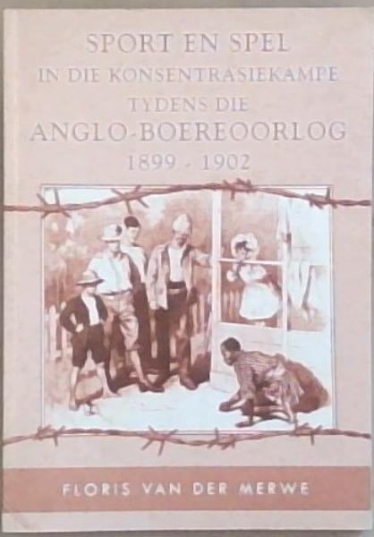 Sport en Spel in die Konsentrasiekampe Tydens Die Anglo Boereoorlog 1899 - 1902