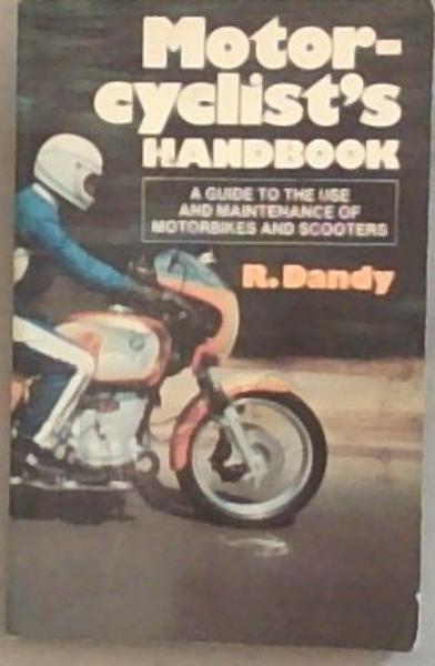 Motor Cyclist's Handbook: A Guide to the Use and Maintenance Of Motorbikes and Scooters